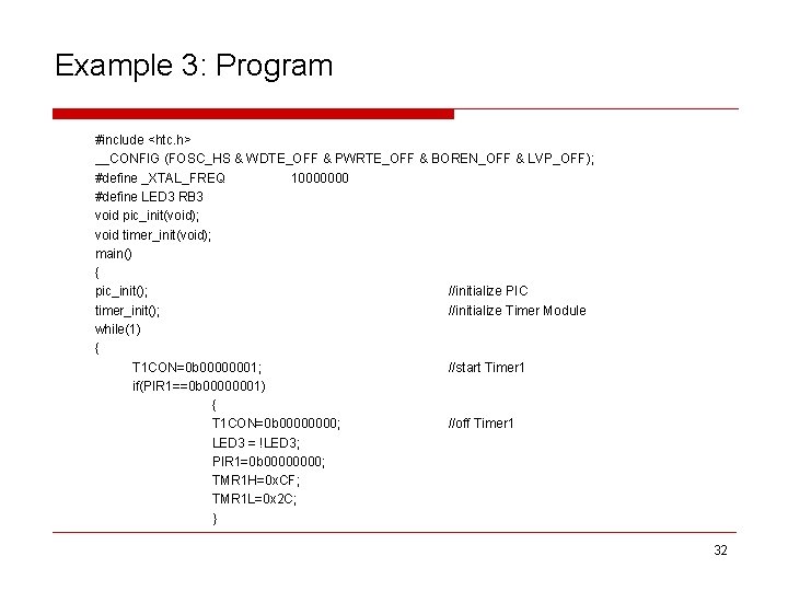 Example 3: Program #include <htc. h> __CONFIG (FOSC_HS & WDTE_OFF & PWRTE_OFF & BOREN_OFF