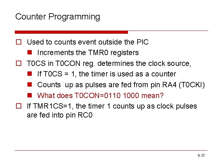 Counter Programming o Used to counts event outside the PIC n Increments the TMR