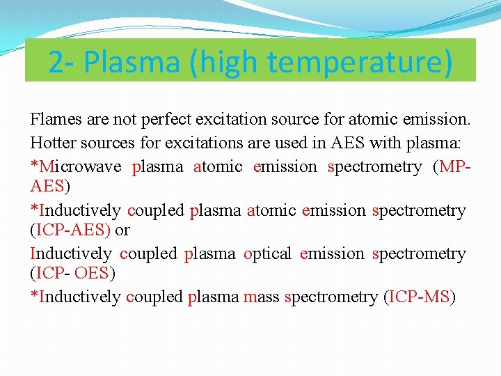 2 - Plasma (high temperature) Flames are not perfect excitation source for atomic emission.