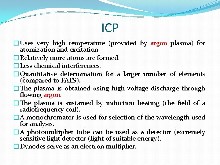 ICP �Uses very high temperature (provided by argon plasma) for atomization and excitation. �Relatively