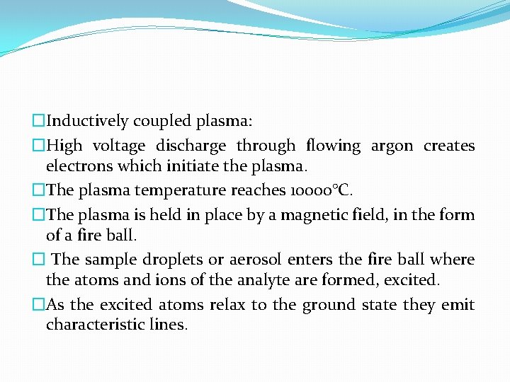 �Inductively coupled plasma: �High voltage discharge through flowing argon creates electrons which initiate the