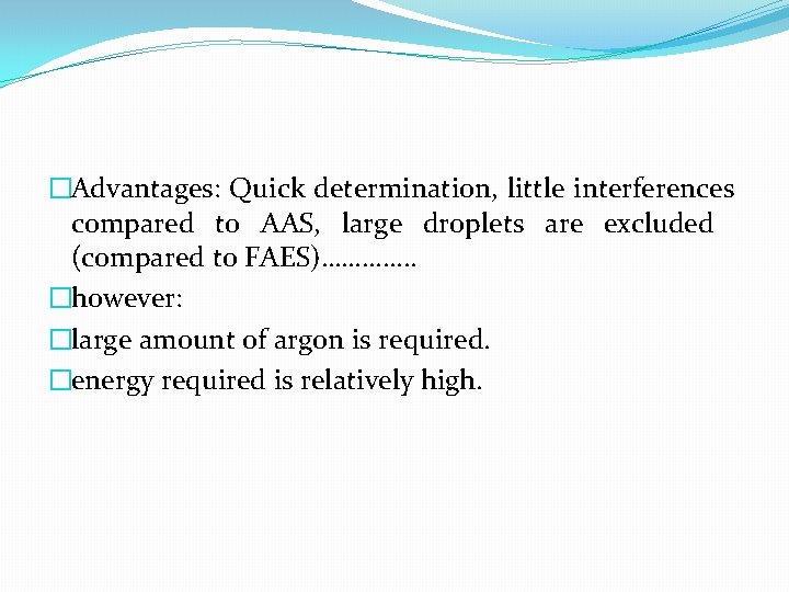 �Advantages: Quick determination, little interferences compared to AAS, large droplets are excluded (compared to