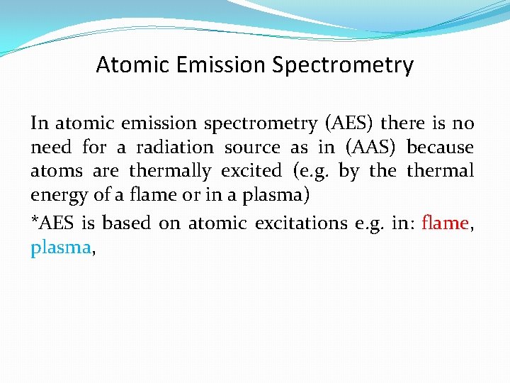 Atomic Emission Spectrometry In atomic emission spectrometry (AES) there is no need for a