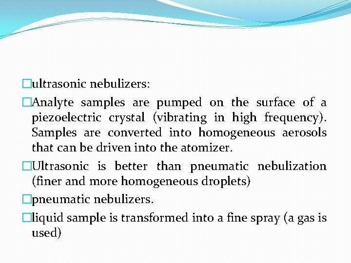 �ultrasonic nebulizers: �Analyte samples are pumped on the surface of a piezoelectric crystal (vibrating