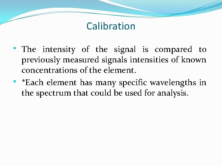 Calibration • • The intensity of the signal is compared to previously measured signals