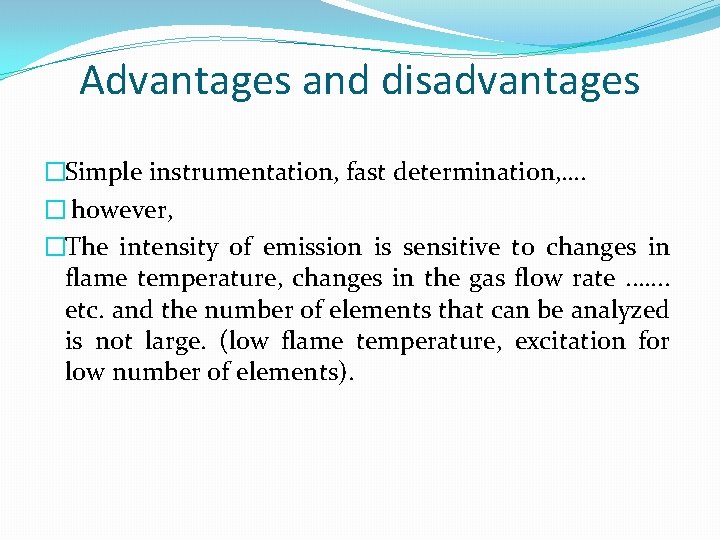 Advantages and disadvantages �Simple instrumentation, fast determination, …. � however, �The intensity of emission