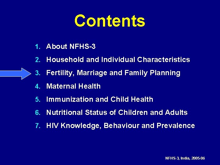 Contents 1. About NFHS-3 2. Household and Individual Characteristics 3. Fertility, Marriage and Family