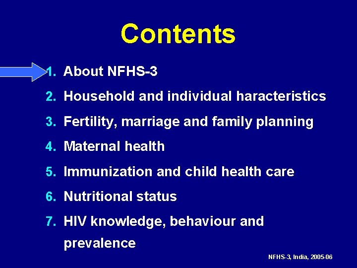 Contents 1. About NFHS-3 2. Household and individual haracteristics 3. Fertility, marriage and family