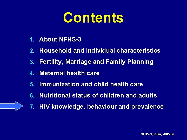 Contents 1. About NFHS-3 2. Household and individual characteristics 3. Fertility, Marriage and Family