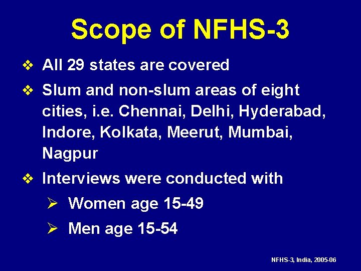 Scope of NFHS-3 v All 29 states are covered v Slum and non-slum areas