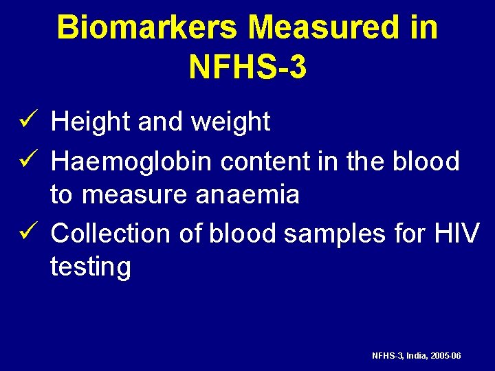 Biomarkers Measured in NFHS-3 ü Height and weight ü Haemoglobin content in the blood