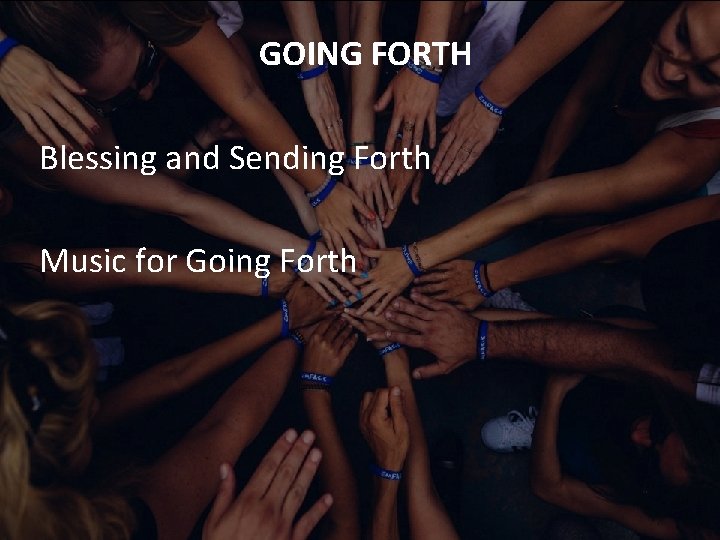 GOING FORTH Blessing and Sending Forth Music for Going Forth 