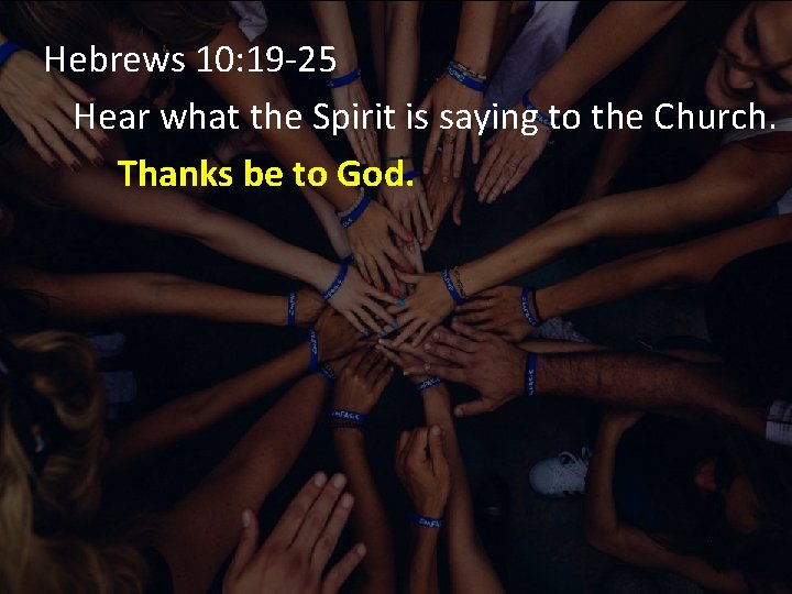 Hebrews 10: 19 -25 Hear what the Spirit is saying to the Church. Thanks