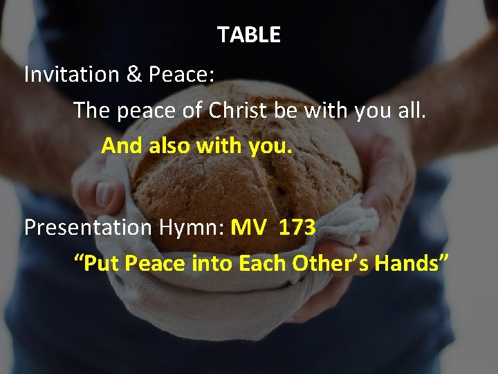 TABLE Invitation & Peace: The peace of Christ be with you all. And also