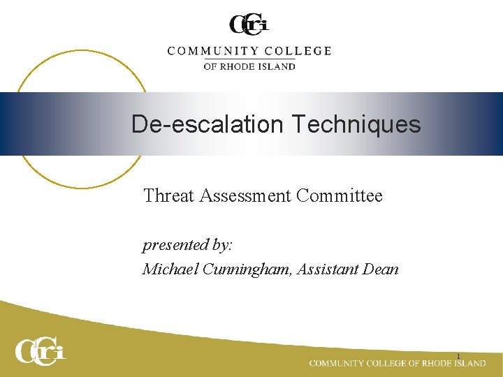 De-escalation Techniques Threat Assessment Committee presented by: Michael Cunningham, Assistant Dean 1 