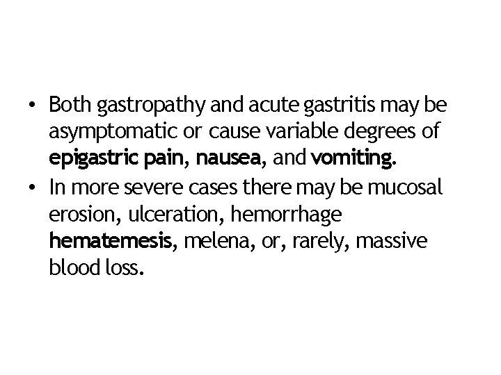  • Both gastropathy and acute gastritis may be asymptomatic or cause variable degrees