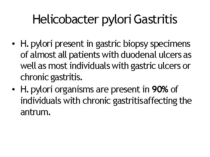 Helicobacter pylori Gastritis • H. pylori present in gastric biopsy specimens of almost all