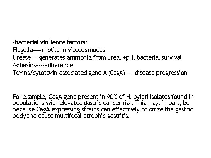  • bacterial virulence factors: Flagella‐‐‐‐ motile in viscous mucus Urease‐‐‐ generates ammonia from