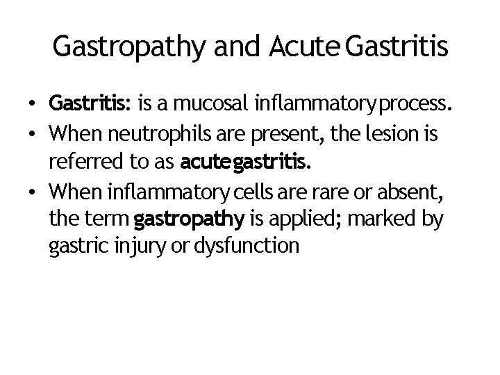 Gastropathy and Acute Gastritis • Gastritis: is a mucosal inflammatory process. • When neutrophils