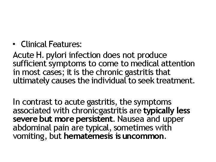  • Clinical Features: Acute H. pylori infection does not produce sufficient symptoms to