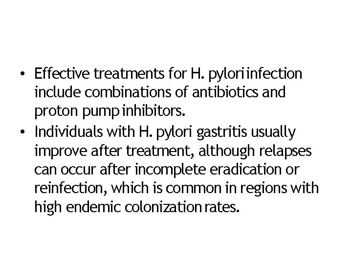  • Effective treatments for H. pylori infection include combinations of antibiotics and proton