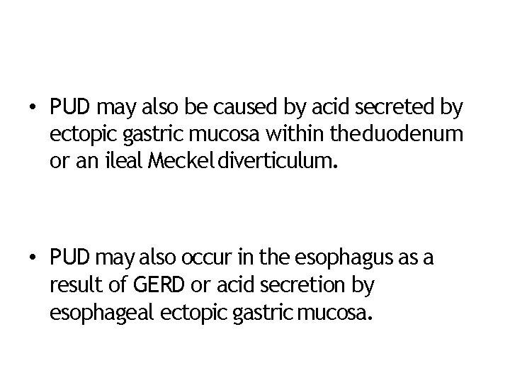  • PUD may also be caused by acid secreted by ectopic gastric mucosa