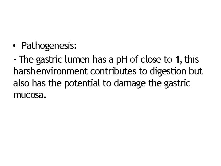  • Pathogenesis: ‐ The gastric lumen has a p. H of close to
