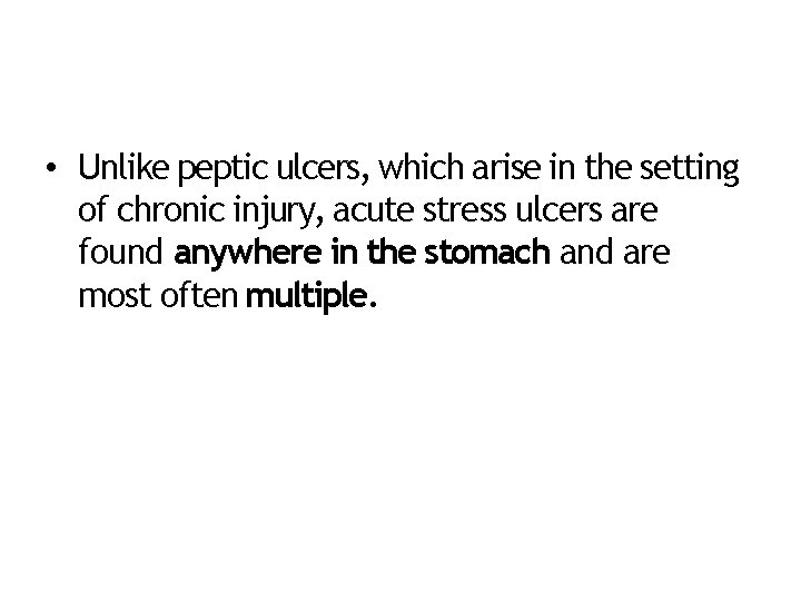  • Unlike peptic ulcers, which arise in the setting of chronic injury, acute