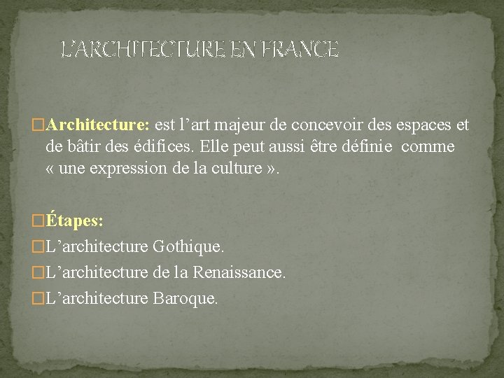 L’ARCHITECTURE EN FRANCE �Architecture: est l’art majeur de concevoir des espaces et de bâtir