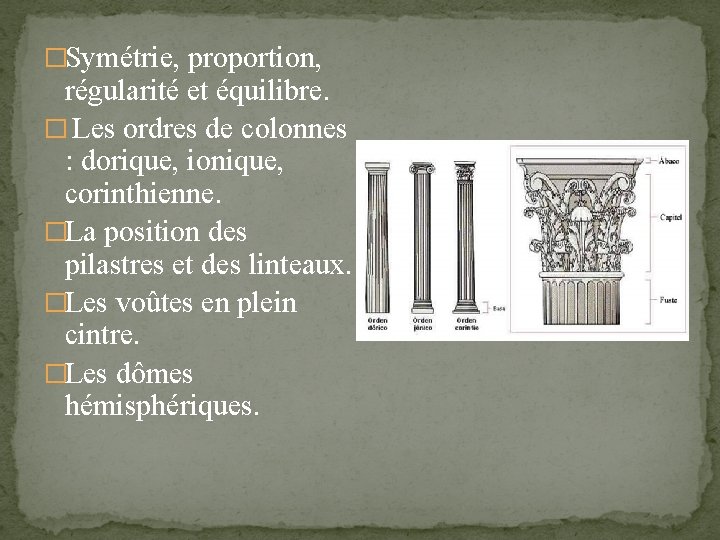 �Symétrie, proportion, régularité et équilibre. � Les ordres de colonnes : dorique, ionique, corinthienne.
