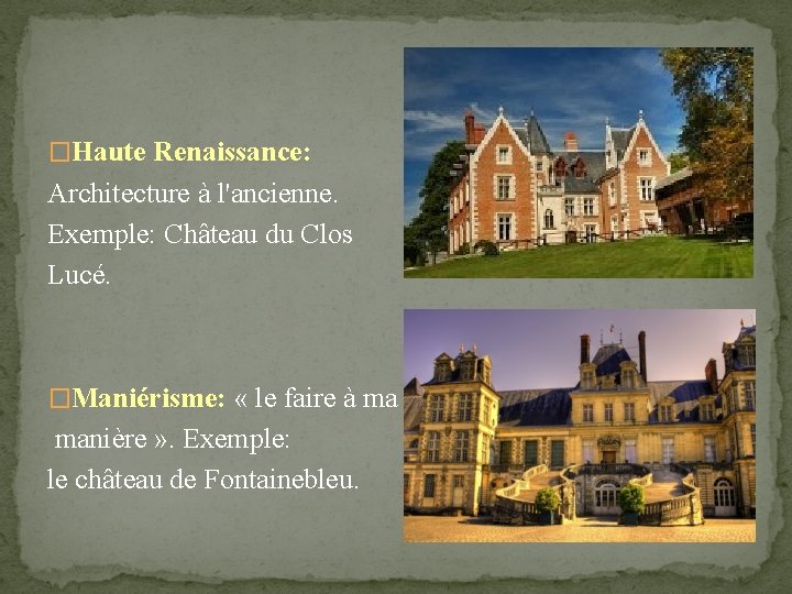 �Haute Renaissance: Architecture à l'ancienne. Exemple: Château du Clos Lucé. �Maniérisme: « le faire