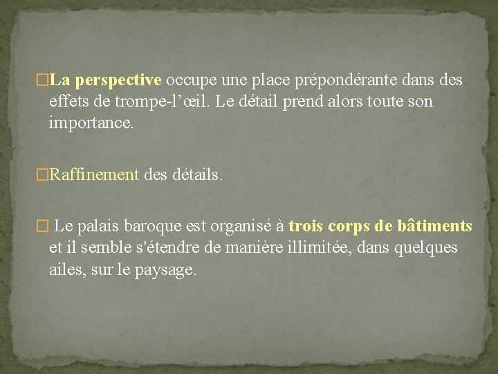 �La perspective occupe une place prépondérante dans des effets de trompe-l’œil. Le détail prend