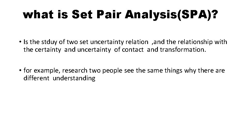 what is Set Pair Analysis(SPA)? • Is the stduy of two set uncertainty relation