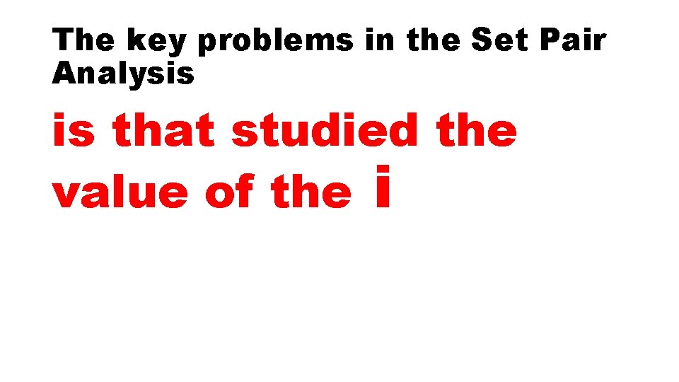 The key problems in the Set Pair Analysis is that studied the value of