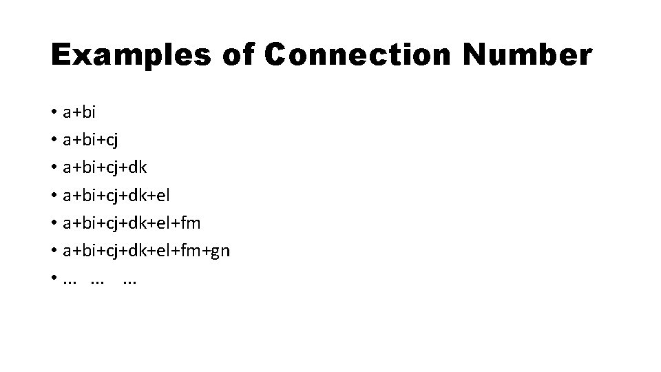 Examples of Connection Number • a+bi+cj+dk+el • a+bi+cj+dk+el+fm+gn • . . 