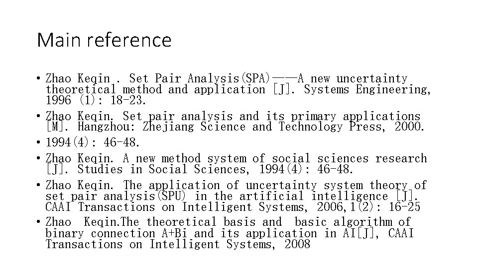 Main reference • Zhao Keqin. Set Pair Analysis(SPA)——A new uncertainty theoretical method and application