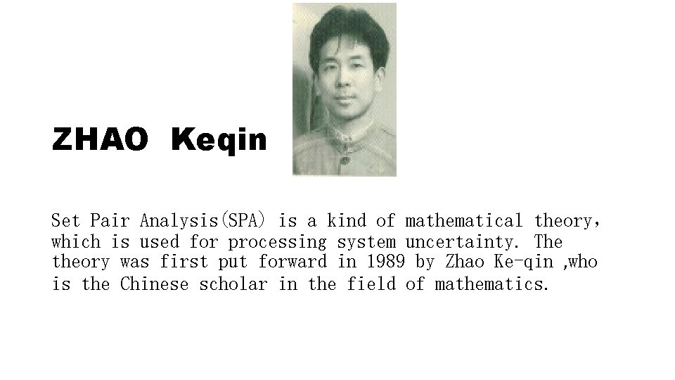 ZHAO Keqin Set Pair Analysis(SPA) is a kind of mathematical theory， which is used