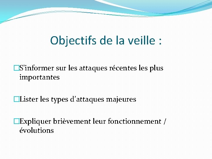 Objectifs de la veille : �S’informer sur les attaques récentes les plus importantes �Lister