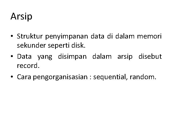 Arsip • Struktur penyimpanan data di dalam memori sekunder seperti disk. • Data yang