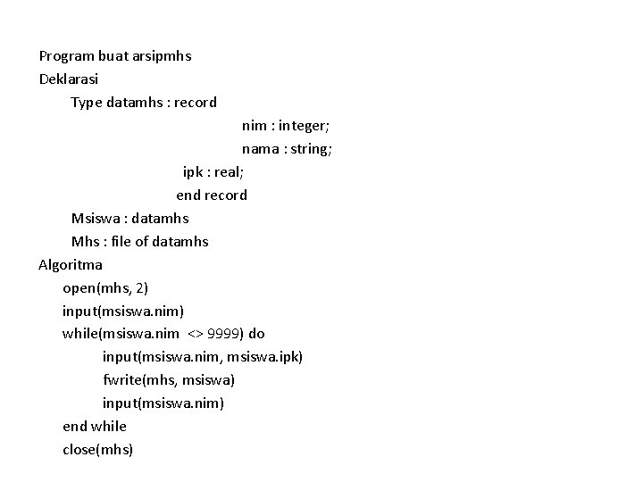 Program buat arsipmhs Deklarasi Type datamhs : record nim : integer; nama : string;