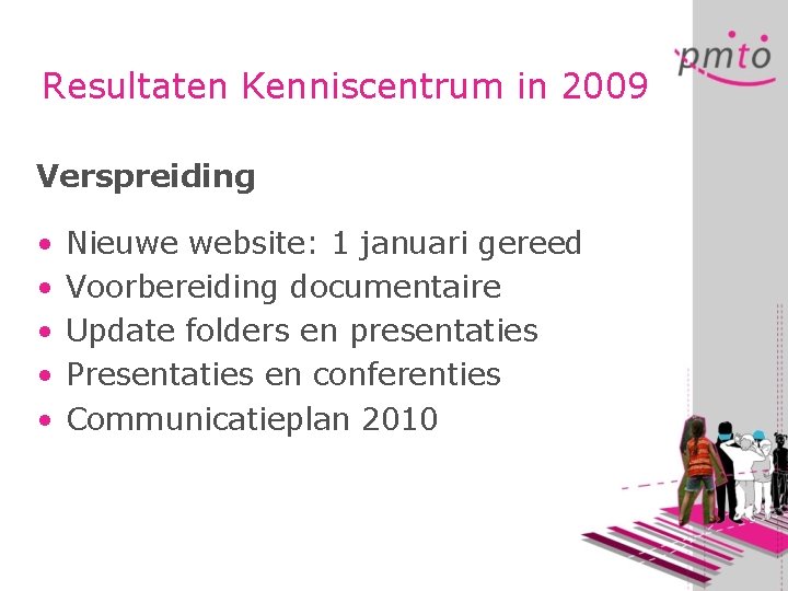 Resultaten Kenniscentrum in 2009 Verspreiding • • • Nieuwe website: 1 januari gereed Voorbereiding