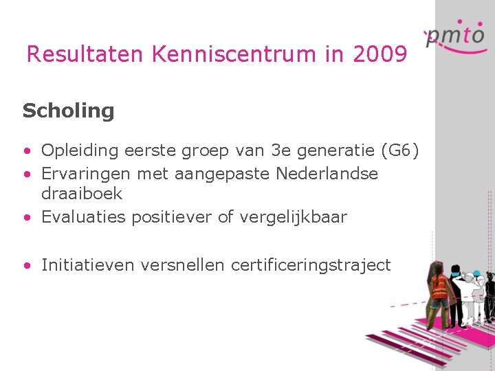 Resultaten Kenniscentrum in 2009 Scholing • Opleiding eerste groep van 3 e generatie (G