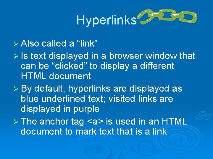 Hyperlinks Ø Also called a “link” Ø Is text displayed in a browser window