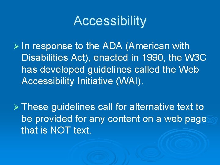 Accessibility Ø In response to the ADA (American with Disabilities Act), enacted in 1990,