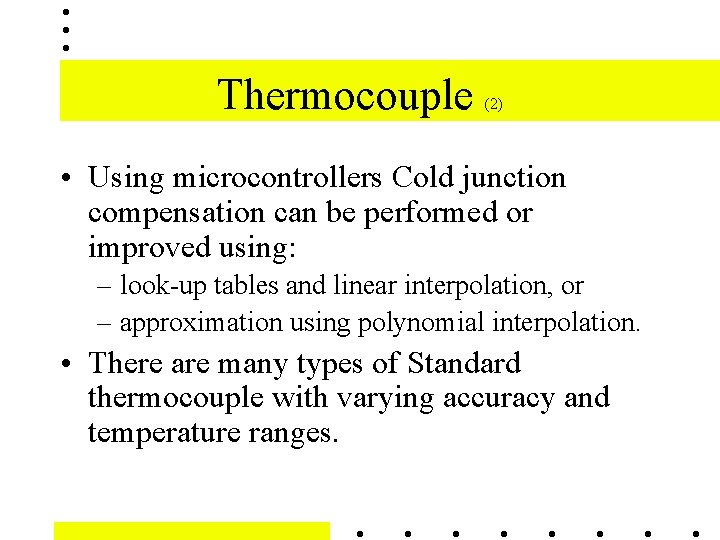 Thermocouple (2) • Using microcontrollers Cold junction compensation can be performed or improved using: