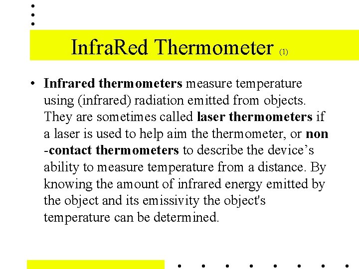 Infra. Red Thermometer (1) • Infrared thermometers measure temperature using (infrared) radiation emitted from