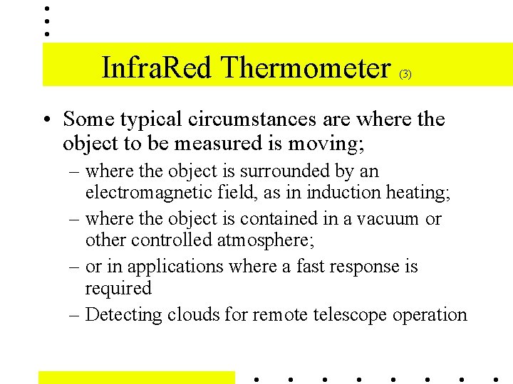 Infra. Red Thermometer (3) • Some typical circumstances are where the object to be