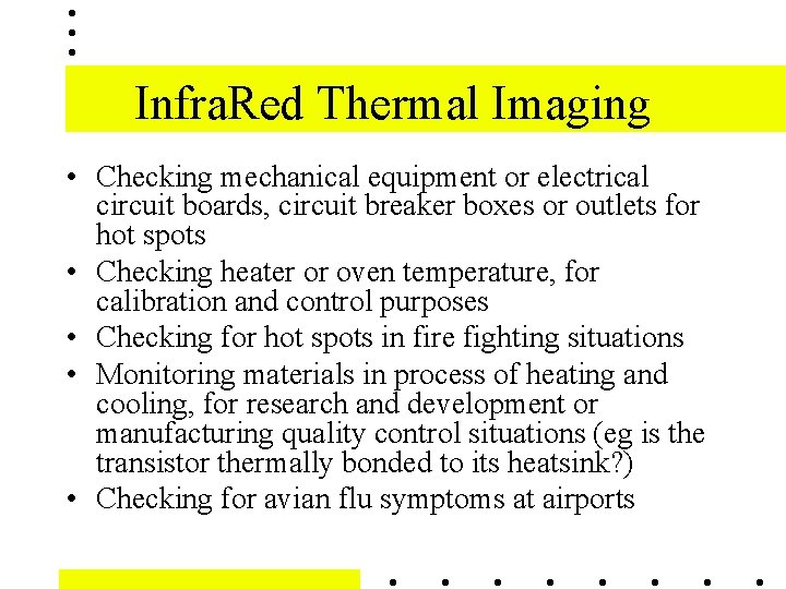 Infra. Red Thermal Imaging • Checking mechanical equipment or electrical circuit boards, circuit breaker