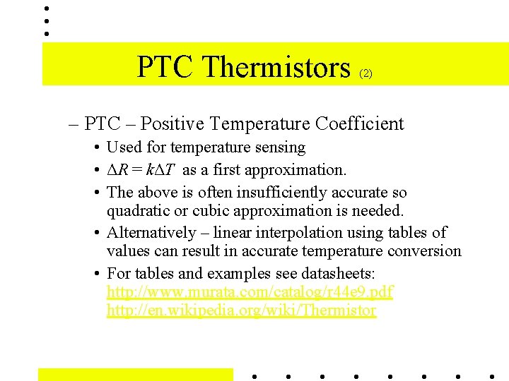 PTC Thermistors (2) – PTC – Positive Temperature Coefficient • Used for temperature sensing