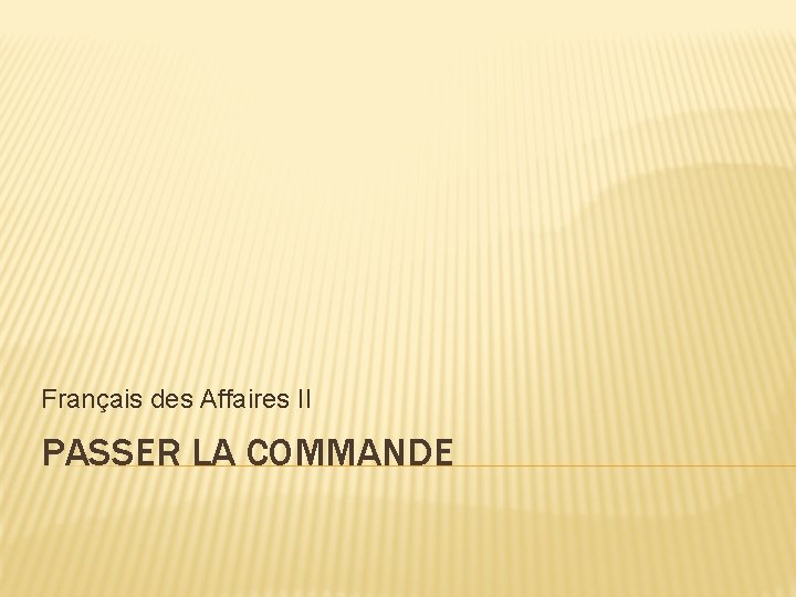 Français des Affaires II PASSER LA COMMANDE 
